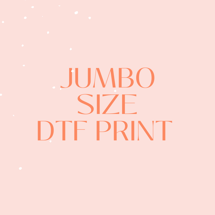 Jumbo Sized DTF Print ONLY - Custom Request