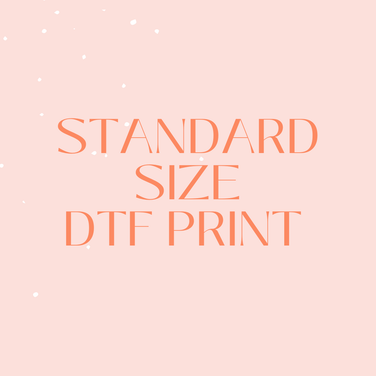 Standard Sized DTF Print ONLY - Custom Request